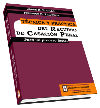 Técnica y Práctica del Recurso de Casación Penal.