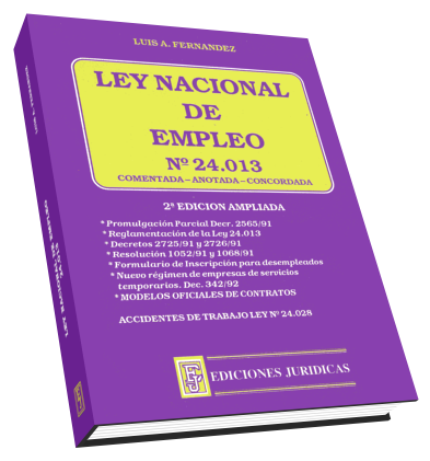 Ley Nacional de Empleo. Ley 24.013. Comentada, Anotada, Concordada.