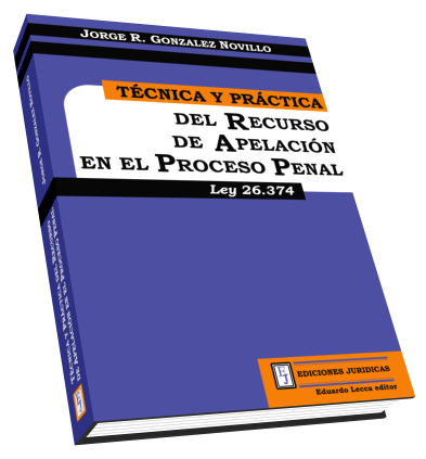 Técnica y Práctica del Recurso de Apelación en el Proceso Penal.