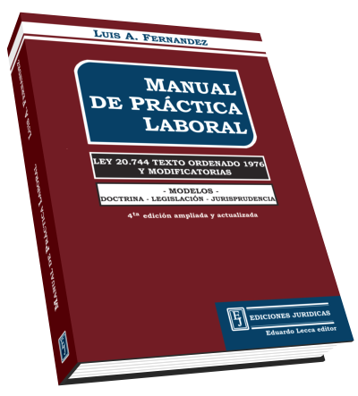 Manual de Práctica Laboral. Ley 20.744 Texto ordenado 1976 y Modificaciones.