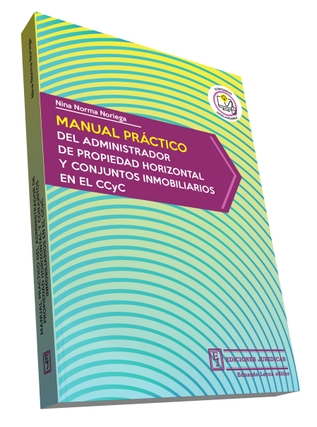 Manual Práctico del Administrador de Propiedad Horizontal y Conjuntos Inmobiliarios en el CCyC